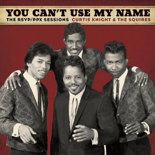 You can't use my name - Curtis Knight and the Squires - with Jimi Hendrix